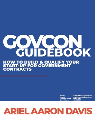GovCon Guidebook: How To Build & Qualify Your Start-Up For Government Contracts (Texas Edition) - Davis, Ariel Aaron