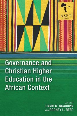 Governance and Christian Higher Education in the African Context - Ngaruiya, David K (Editor), and Reed, Rodney L (Editor)