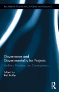 Governance and Governmentality for Projects: Enablers, Practices, and Consequences