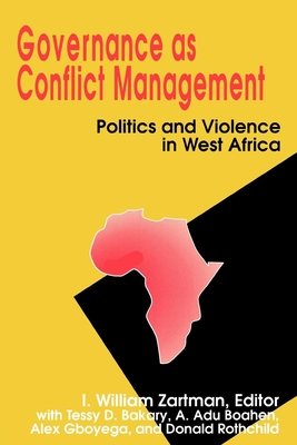 Governance as Conflict Management: Politics and Violence in West Africa - Zartman, I William (Editor), and Bakary, Tessy D, and Du Boahen, A A