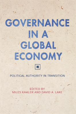 Governance in a Global Economy: Political Authority in Transition - Kahler, Miles, Professor (Editor), and Lake, David A (Editor)