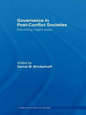 Governance in Post-Conflict Societies: Rebuilding Fragile States - Brinkerhoff, Derick W (Editor)