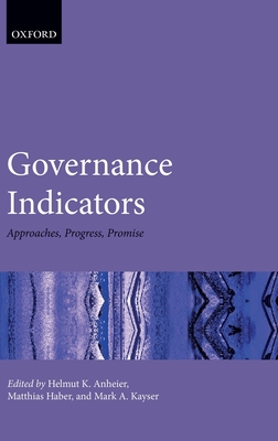 Governance Indicators: Approaches, Progress, Promise - Anheier, Helmut K. (Editor), and Haber, Matthias (Editor), and Kayser, Mark A. (Editor)