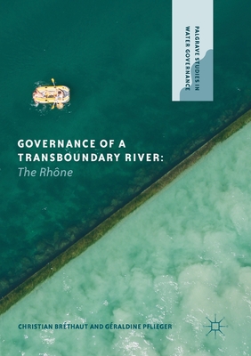 Governance of a Transboundary River: The Rhne - Brthaut, Christian, and Pflieger, Graldine