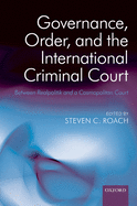 Governance, Order, and the International Criminal Court: Between Realpolitik and a Cosmopolitan Court