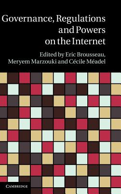 Governance, Regulation and Powers on the Internet - Brousseau, Eric (Editor), and Marzouki, Meryem (Editor), and M Adel, C Cile (Editor)