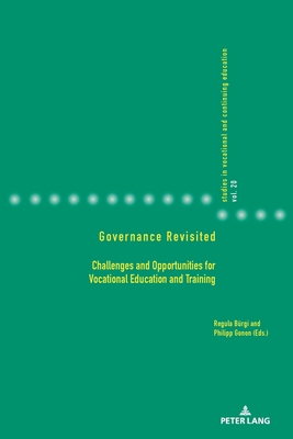 Governance Revisited: Challenges and Opportunities for Vocational Education and Training - Heikkinen, Anja, and Gonon, Philipp, and Brgi, Regula (Editor)