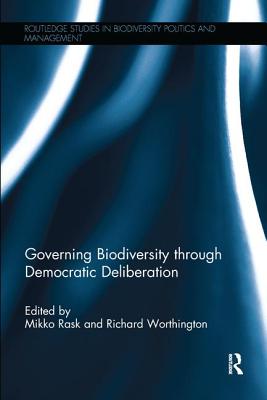 Governing Biodiversity through Democratic Deliberation - Rask, Mikko (Editor), and Worthington, Richard (Editor)