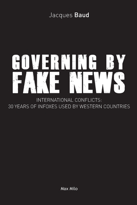 Governing by fake news: International conflicts: 30 years of infoxes used by Western countries - Baud, Jacques