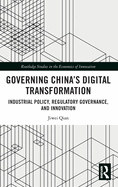 Governing China's Digital Transformation: Industrial Policy, Regulatory Governance, and Innovation