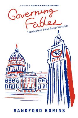 Governing Fables: Learning from Public Sector Narratives - Borins, Sandford F, and Jones, Lawrence R (Editor)