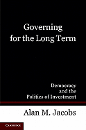 Governing for the Long Term: Democracy and the Politics of Investment