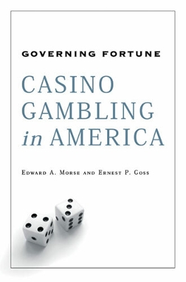 Governing Fortune: Casino Gambling in America - Morse, Edward A, and Goss, Ernest P