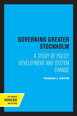 Governing Greater Stockholm: A Study of Policy Development and System Change - Anton, Thomas J