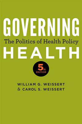 Governing Health: The Politics of Health Policy - Weissert, William G, and Weissert, Carol S