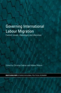 Governing International Labour Migration: Current Issues, Challenges and Dilemmas