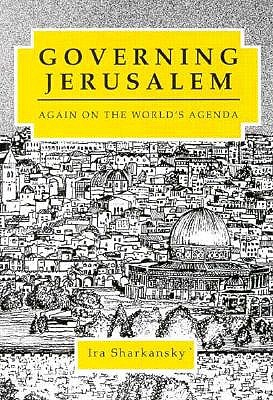 Governing Jerusalem: Again on the World's Agenda - Sharkansky, Ira