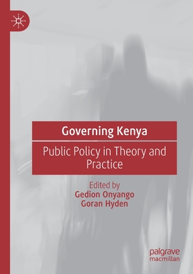 Governing Kenya: Public Policy in Theory and Practice - Onyango, Gedion (Editor), and Hyden, Goran (Editor)