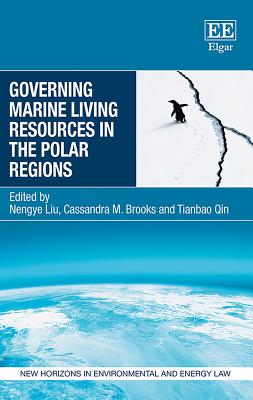 Governing Marine Living Resources in the Polar Regions - Liu, Nengye (Editor), and Brooks, Cassandra M (Editor), and Qin, Tianbao (Editor)