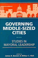 Governing Middle-Sized Cities: Studies in Mayoral Leadership