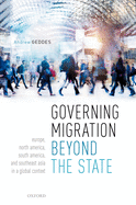 Governing Migration Beyond the State: Europe, North America, South America, and Southeast Asia in a Global Context