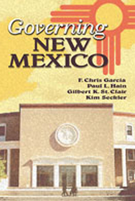 Governing New Mexico (Revised) - Garcia, F Chris, Dr. (Editor), and Hain, Paul L (Editor), and St Clair, Gilbert K (Editor)