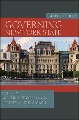 Governing New York State, Sixth Edition - Pecorella, Robert F. (Editor), and Stonecash, Jeffrey M. (Editor)