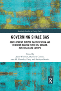 Governing Shale Gas: Development, Citizen Participation and Decision Making in the US, Canada, Australia and Europe