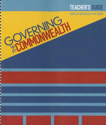 Governing the Commonwealth: Teacher's Guide - Smith, Amy, and George Mason University Press (Prepared for publication by)