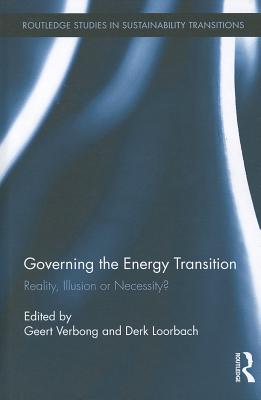 Governing the Energy Transition: Reality, Illusion or Necessity? - Verbong, Geert (Editor), and Loorbach, Derk (Editor)