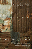 Governing the Poor: Exercises of Poverty Reduction, Practices of Global Aid