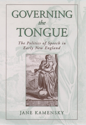 Governing the Tongue: The Politics of Speech in Early New England - Kamensky, Jane