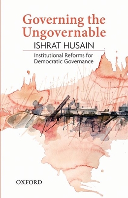 Governing the Ungovernable: Institutional Reforms for Democratic Governance - Husain, Ishrat