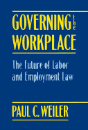 Governing the Workplace: The Future of Labor and Employment Law