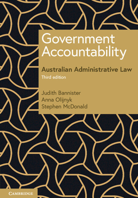 Government Accountability: Australian Administrative Law - Bannister, Judith, and Olijnyk, Anna, and McDonald, Stephen