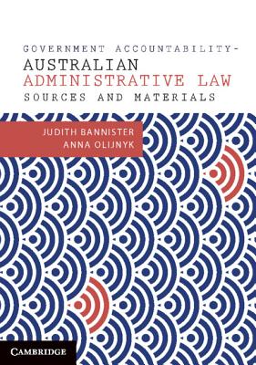 Government Accountability Sources and Materials: Australian Administrative Law - Bannister, Judith, and Olijnyk, Anna