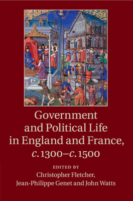 Government and Political Life in England and France, C.1300-C.1500 - Fletcher, Christopher (Editor), and Genet, Jean-Philippe (Editor), and Watts, John (Editor)