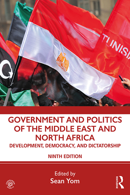 Government and Politics of the Middle East and North Africa: Development, Democracy, and Dictatorship - Yom, Sean (Editor)