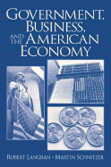 Government, Business, and the American Economy - Langran, Robert W, and Schnitzer, Martin