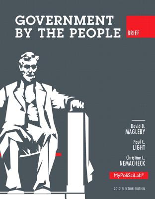 Government by the People, Brief - Magleby, David B, and Light, Paul C, and Nemacheck, Christine L