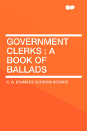 Government Clerks: A Book of Ballads