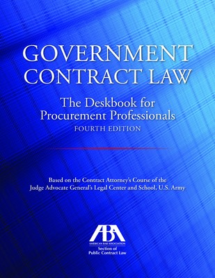 Government Contract Law: The Deskbook for Procurement Professionals, Fourth Edition - Jones, John T