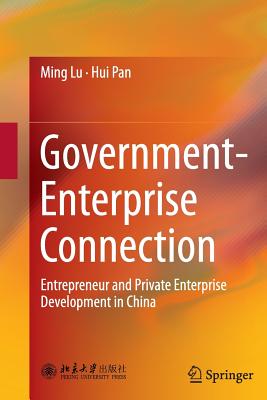Government-Enterprise Connection: Entrepreneur and Private Enterprise Development in China - Lu, Ming, and Pan, Hui