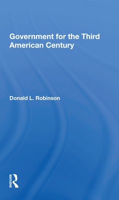 Government for the Third American Century - Robinson, Donald L