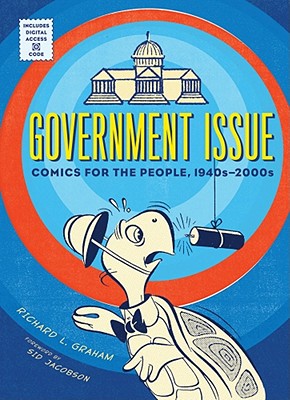 Government Issue: Comics for the People, 1940s-2000s - Graham, Richard, and Jacobson, Sid (Foreword by)