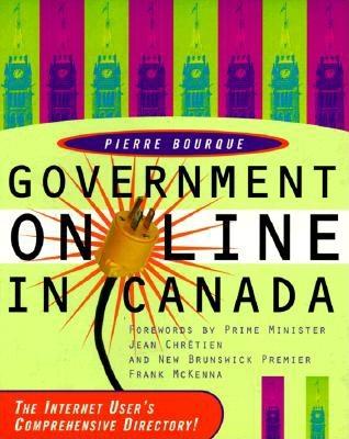 Government Online in Canada - Bourgue, Pierre, and Bourque, Pierre, and McKenna, Frank (Foreword by)