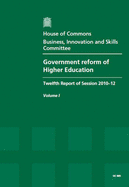 Government Reform of Higher Education: Twelfth Report of Session 2010-12, Vol. 1: Report, Together with Formal Minutes, Oral and Written Evidence