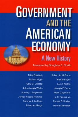 Government & the American Economy: A New History - Fishback, Price V, and North, Douglass C (Preface by)