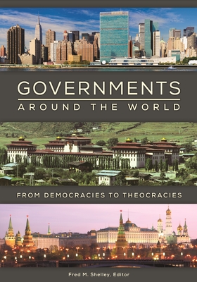 Governments Around the World: From Democracies to Theocracies - Shelley, Fred M