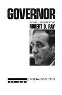 Governor: An Oral Biography of Robert D. Ray - Bowermaster, Jon